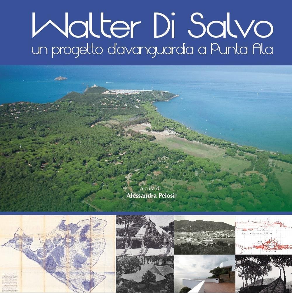 Emanuele Masiello, L'architettura di Walter Di Salvo, in: Walter Di Salvo \ Un progetto di avanguardia a Punta Ala, Catalogo della mostra itinerante (tenutasi a Firenze dal 19 al 29 febbraio 2016), a cura di M. PELOSI, Universitas Studiorum, Mantova 2015, pp. 59-72